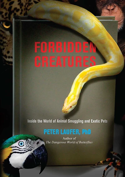 Forbidden Creatures: Inside The World Of Animal Smuggling And Exotic Pets
