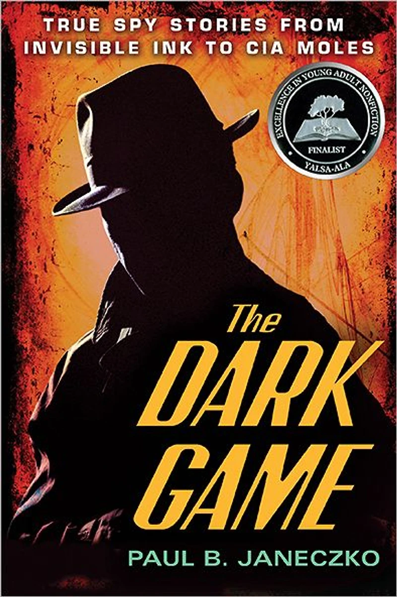 The Dark Game: True Spy Stories from Invisible Ink to CIA Moles