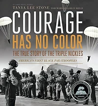 Courage Has No Color, the True Story of Triple Nickles: America's First Black Paratroopers