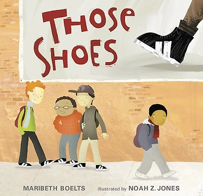 Those Shoes: (An Uplifting Tale of Friendship, Generosity, Facing Peer Pressure, and Making Thoughtful Choices - For Kids Ages 4-8)