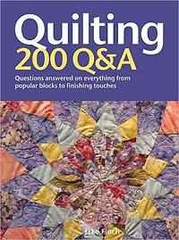 Quilting: 200 Q&A: Questions Answered on Everything from Popular Blocks to Finishing Touches