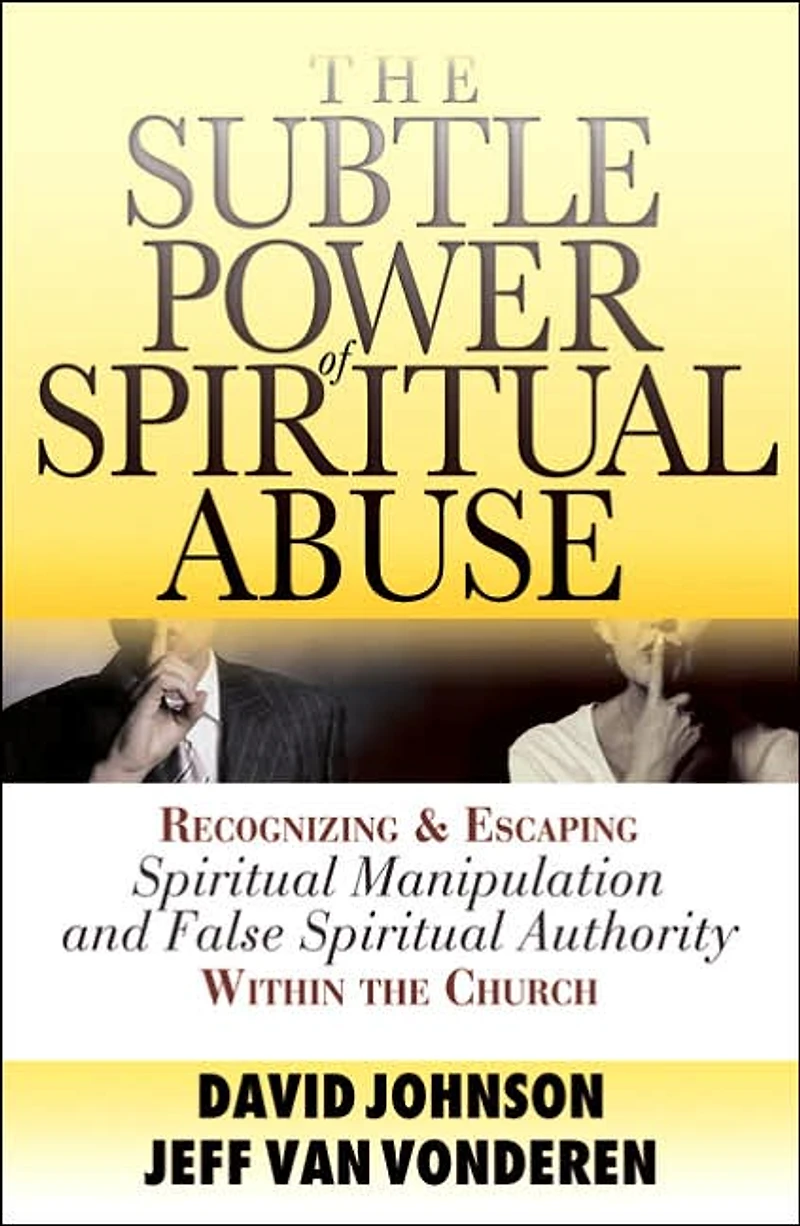 the Subtle Power of Spiritual Abuse: Recognizing and Escaping Manipulation False Authority Within Church