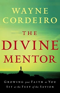 the Divine Mentor: Growing Your Faith as You Sit at Feet of Savior