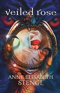 Veiled Rose (Tales of Goldstone Wood Series #2)