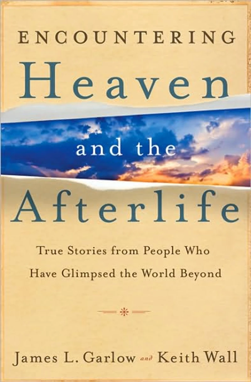 Encountering Heaven and the Afterlife: True Stories From People Who Have Glimpsed World Beyond