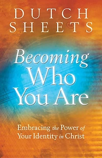 Becoming Who You Are: Embracing the Power of Your Identity Christ