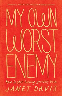 My Own Worst Enemy: How to Stop Holding Yourself Back