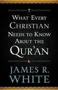 What Every Christian Needs to Know About the Qur'an