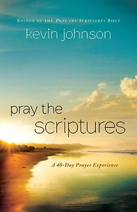 Pray the Scriptures: A 40-Day Prayer Experience