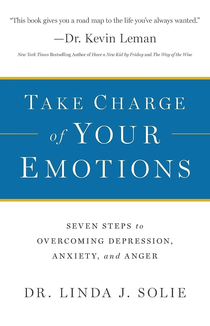 Take Charge of Your Emotions: Seven Steps to Overcoming Depression, Anxiety, and Anger
