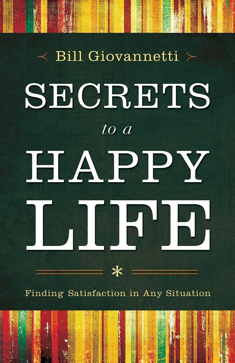 Secrets to a Happy Life: Finding Satisfaction Any Situation