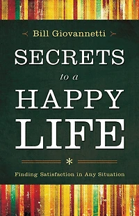 Secrets to a Happy Life: Finding Satisfaction Any Situation