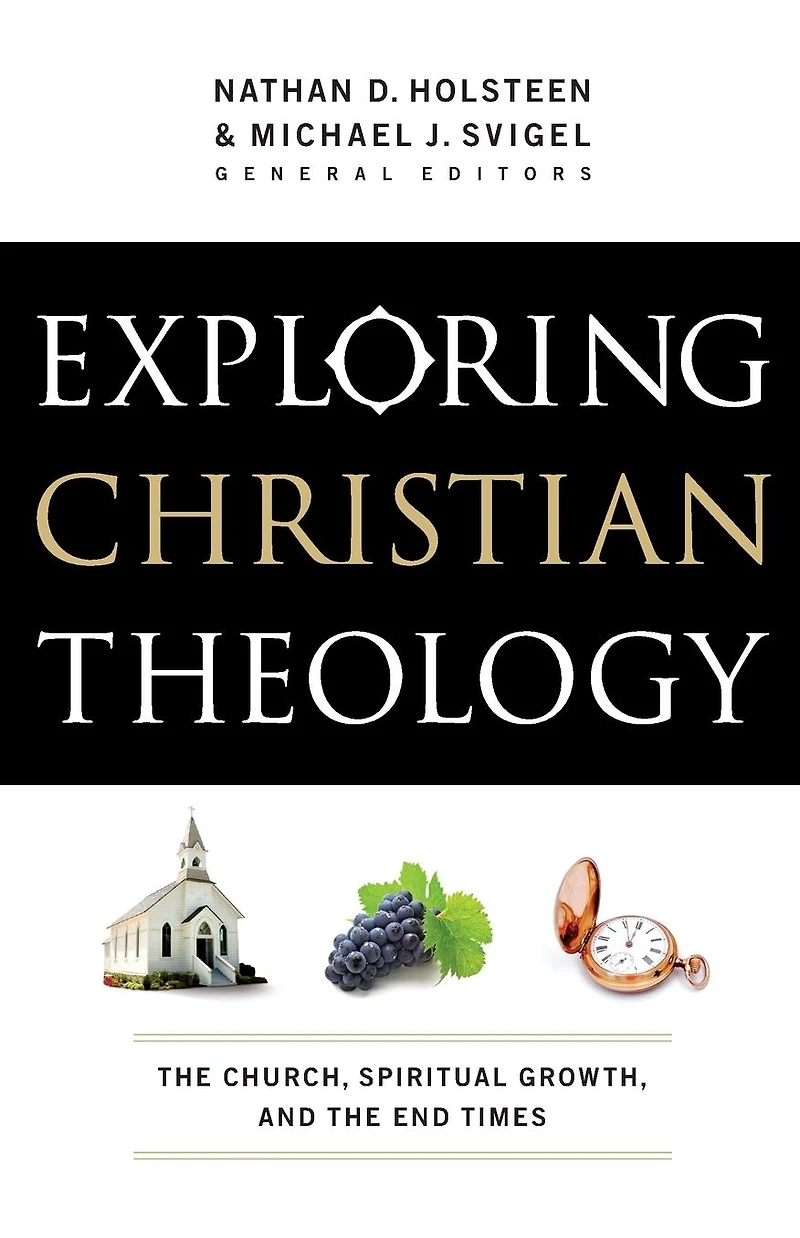 Exploring Christian Theology: the Church, Spiritual Growth, and End Times