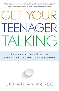 Get Your Teenager Talking: Everything You Need to Spark Meaningful Conversations