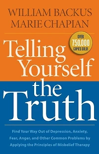 Telling Yourself the Truth: Find Your Way Out of Depression, Anxiety, Fear, Anger, and Other Common Problems by Applying Principles Misbelief Therapy