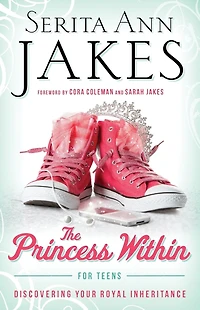 The Princess Within for Teens: Discovering Your Royal Inheritance