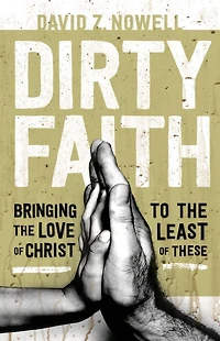 Dirty Faith: Bringing the Love of Christ to Least These