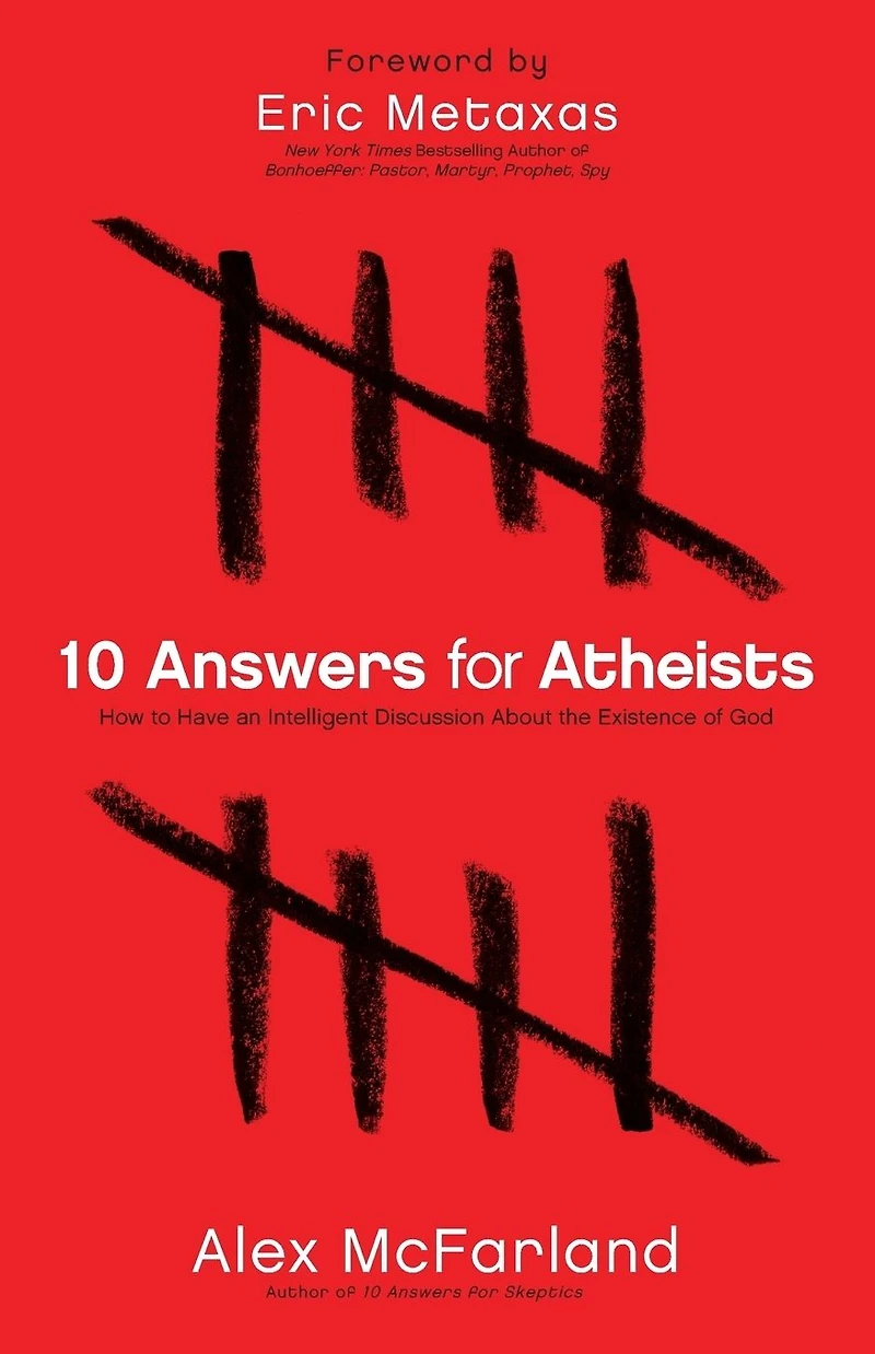 10 Answers for Atheists: How to Have an Intelligent Discussion About the Existence of God