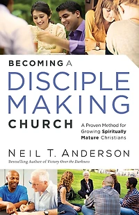 Becoming A Disciple-Making Church: Proven Method for Growing Spiritually Mature Christians
