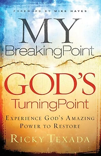 My Breaking Point, God's Turning Point: Experience Amazing Power to Restore