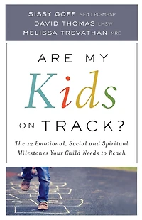Are My Kids on Track?: The 12 Emotional, Social, and Spiritual Milestones Your Child Needs to Reach