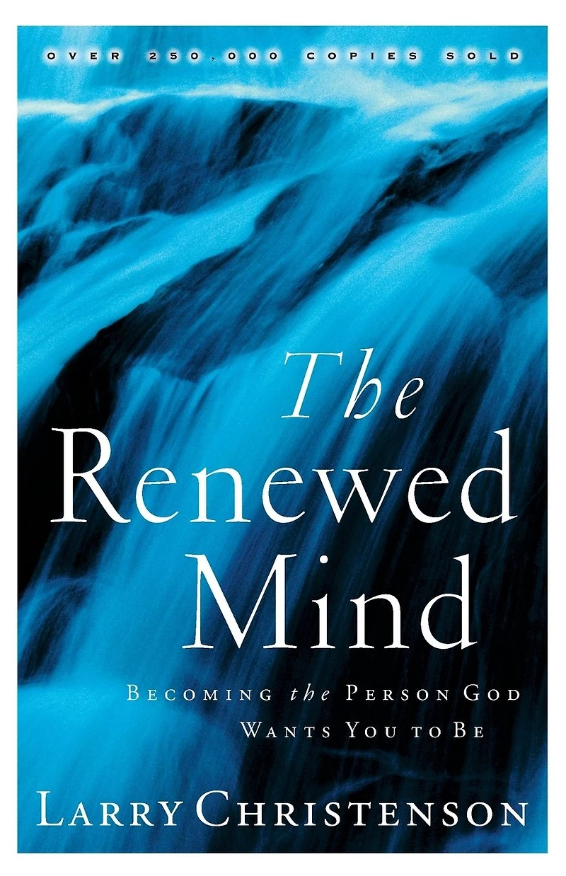 the Renewed Mind: Becoming Person God Wants You to Be