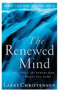 the Renewed Mind: Becoming Person God Wants You to Be