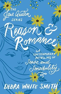 Reason and Romance: A Contemporary Retelling of Sense Sensibility