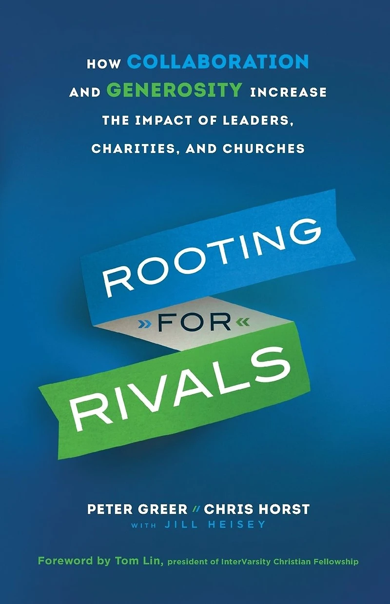 Rooting for Rivals: How Collaboration and Generosity Increase the Impact of Leaders, Charities, Churches