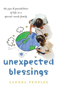 Unexpected Blessings: The Joys & Possibilities of Life a Special-Needs Family