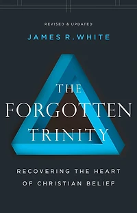 the Forgotten Trinity: Recovering Heart of Christian Belief