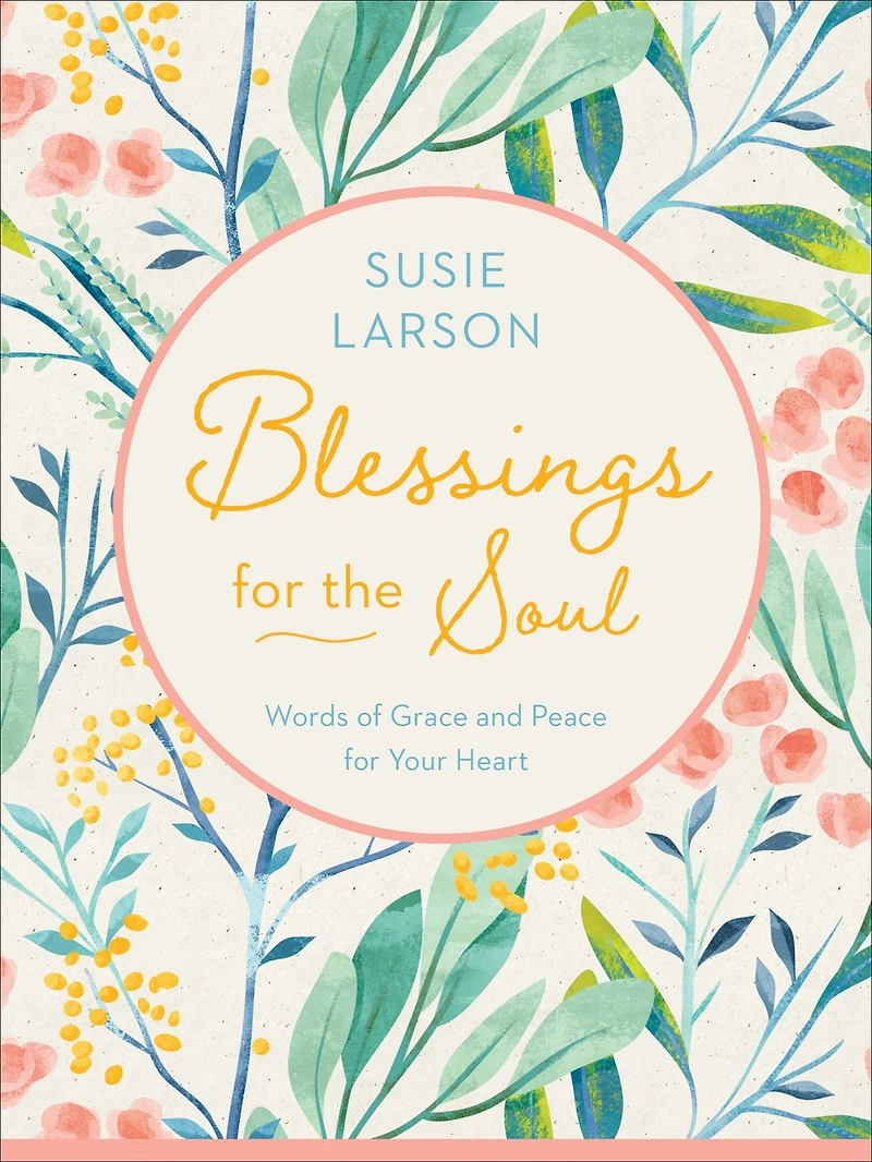 Blessings for the Soul: Words of Grace and Peace Your Heart