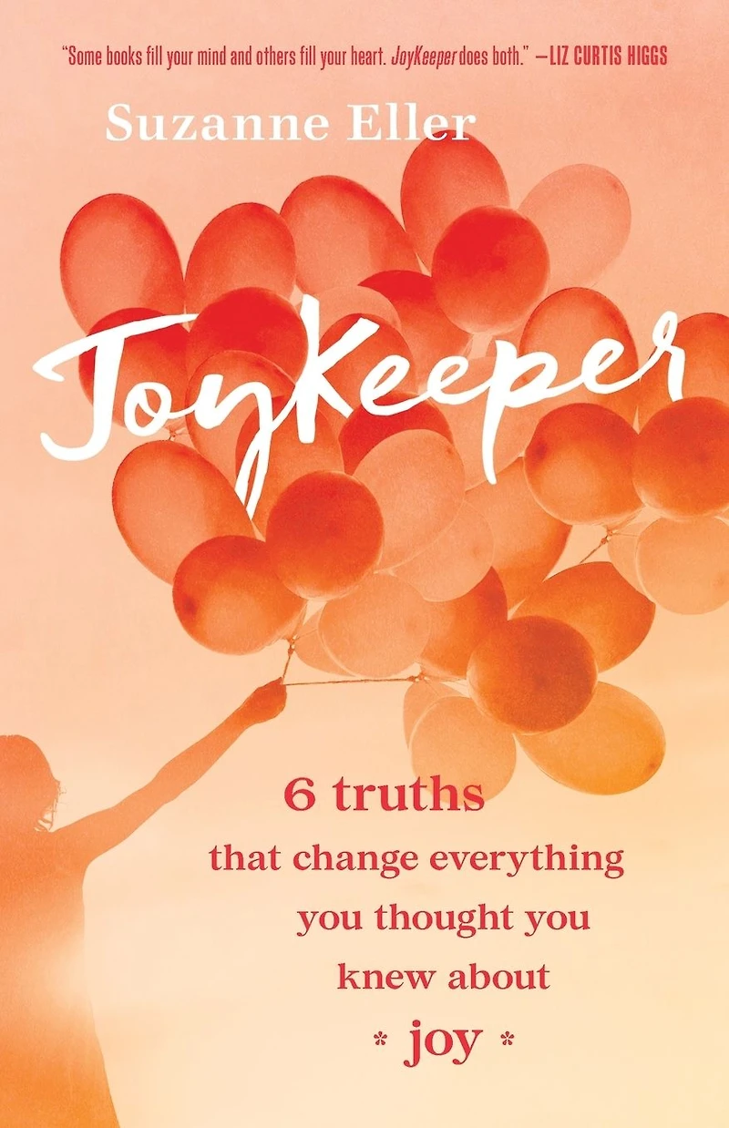 JoyKeeper: 6 Truths That Change Everything You Thought Knew about Joy