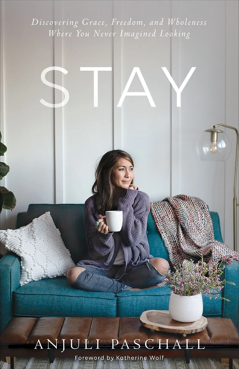 Stay: Discovering Grace, Freedom, and Wholeness Where You Never Imagined Looking