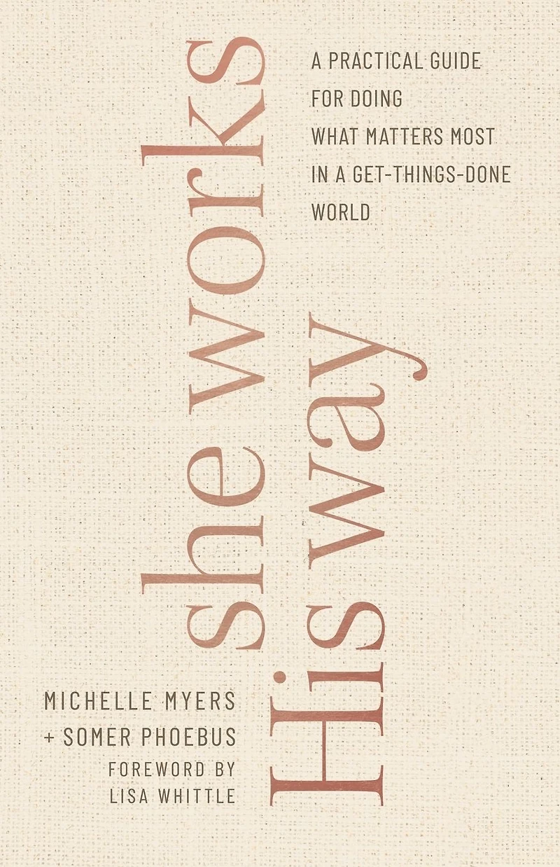 She Works His Way: a Practical Guide for Doing What Matters Most Get-Things-Done World