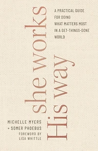 She Works His Way: a Practical Guide for Doing What Matters Most Get-Things-Done World