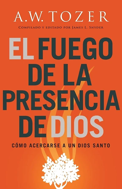 El fuego de la presencia de Dios: Cómo acercarse a un Dios santo