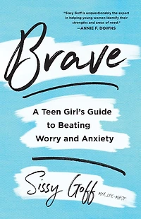 Brave: A Teen Girl's Guide to Beating Worry and Anxiety