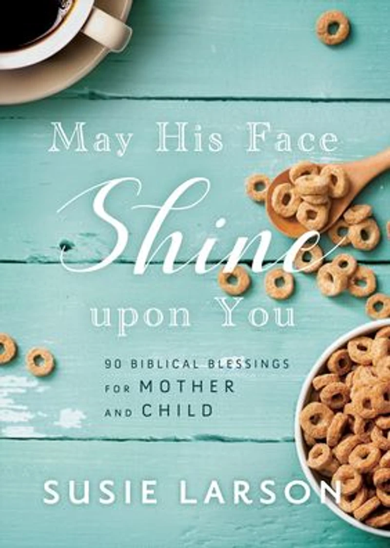May His Face Shine upon You: 90 Biblical Blessings for Mother and Child
