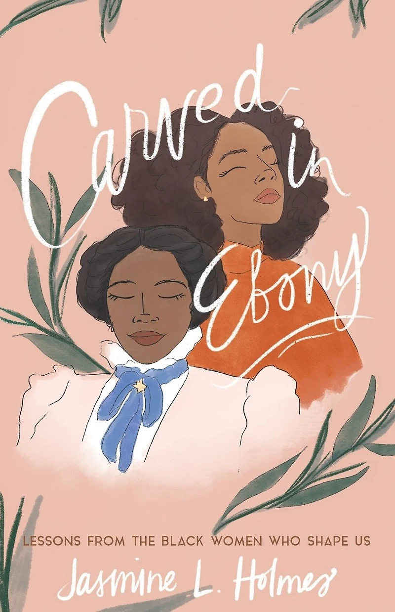 Carved Ebony: Lessons from the Black Women Who Shape Us