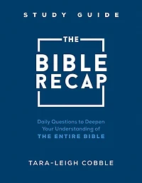 the Bible Recap Study Guide: Daily Questions to Deepen Your Understanding of Entire