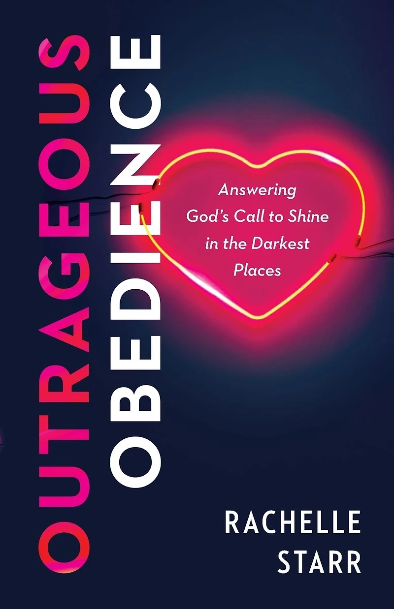 Outrageous Obedience: Answering God's Call to Shine the Darkest Places