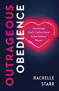 Outrageous Obedience: Answering God's Call to Shine the Darkest Places