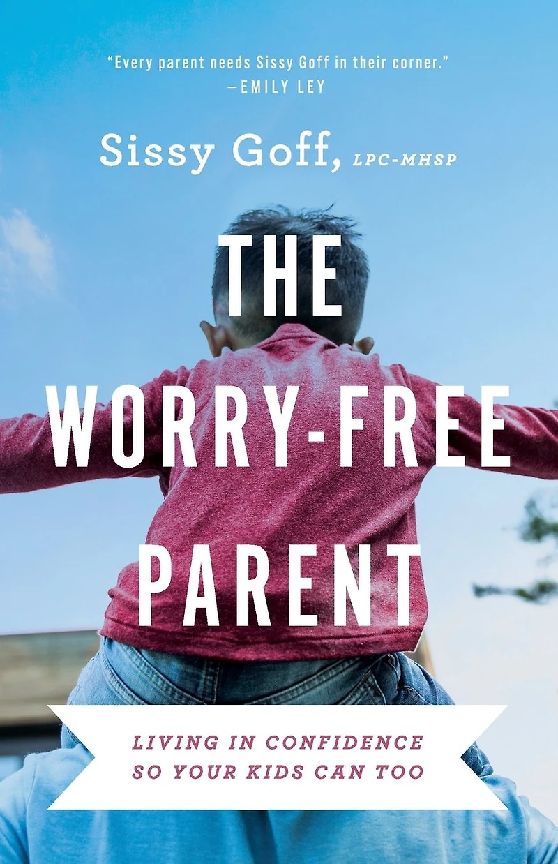 The Worry-Free Parent: Living Confidence So Your Kids Can Too