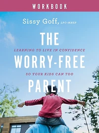 The Worry-Free Parent Workbook: Learning to Live Confidence So Your Kids Can Too