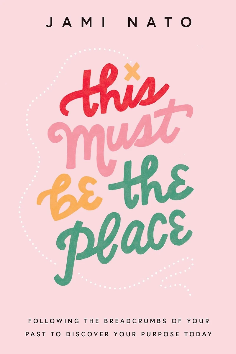 This Must Be the Place: Following Breadcrumbs of Your Past to Discover Purpose Today