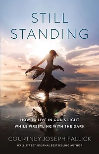 Still Standing: How to Live God's Light While Wrestling with the Dark