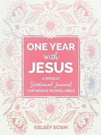 One Year with Jesus: A Weekly Devotional Journal for Middle School Girls