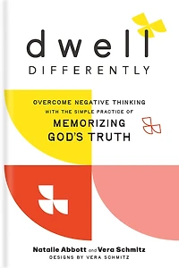 Dwell Differently: Overcome Negative Thinking with the Simple Practice of Memorizing God's Truth