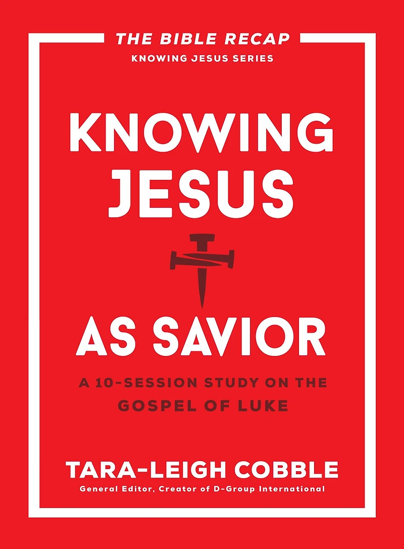 Knowing Jesus as Savior (The Bible Recap Series): A 10-Session Study on the Gospel of Luke
